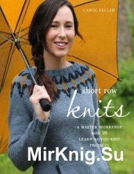 Short Row Knits: A Master Workshop with 20 Learn-as-You-Knit Projects 