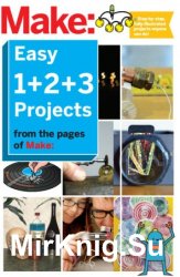 Make: Easy 1+2+3 Projects
