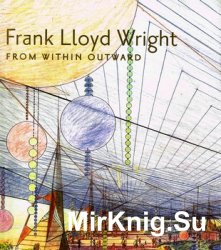 Frank Lloyd Wright: From Within Outward