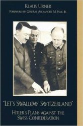 Let's Swallow Switzerland: Hitler's Plans Against the Swiss Confederation