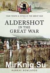 Your Towns and Cities in the Great War - Aldershot in the Great War