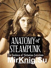 Anatomy of Steampunk: The Fashion of Victorian Futurism