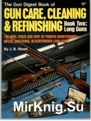 The Gun Digest Book of Gun Care , Cleaning & Refinishing. Book Two - Long guns