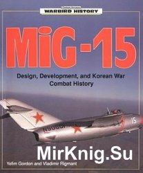 MIG-15: Design, Development, and Korean War Combat History