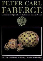 Peter Carl Faberge: Goldsmith and Jeweller to the Russian Imperial Court