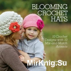 Blooming Crochet Hats: 10 Crochet Designs with 10 Mix-and-Match Accents