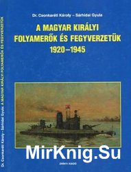 A Magyar Kiralyi Folyamerok es Fegyverzetuk 1920-1945