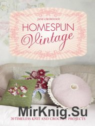 Homespun Vintage: 20 Timeless Knit and Crochet Projects