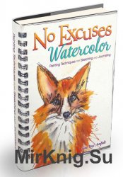 No Excuses Watercolor: Painting Techniques for Sketching & Journaling