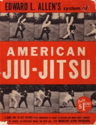 Edward L. Allen's system of American jiu-jitsu: a quick way to self defense in all emergencies as taught to civilians and armed forces...