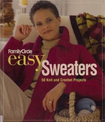 Family Circle Easy Sweaters: 50 Knit and Crochet Projects