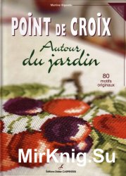 Points de croix: Autour du jardin, 80 motifs originaux