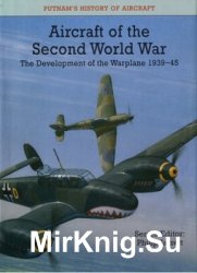 Aircraft of the Second World War: The Development of the Warplane 1939-45 (Putnams's History of Aircraft)