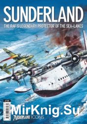 Sundeland: The RAF's Legendary Protector of The Sea-Lanes (Aeroplane Icons)