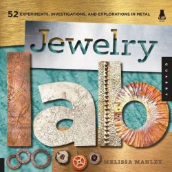 Jewelry Lab: 52 Experiments, Investigations, and Explorations in Metal