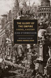The Glory of the Empire: A Novel, a History 