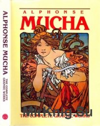 Alphonse Mucha: The Complete Graphic Works