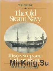The Old US Steam Navy. Voluve One: Frigates, Sloops and Gunboats 1815-1885
