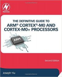 The Definitive Guide to ARM® Cortex®-M0 and Cortex-M0+ Processors, 2nd Edition