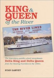 King & Queen of the River: The Legendary Paddle-Wheel Steamboats Delta King and Delta Queen