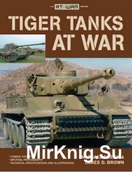 Tiger Tanks at War (The At War Series)