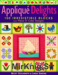 Applique Delights: 100 Irresistible Blocks from Piece O' Cake Designs