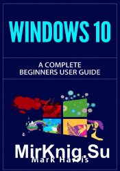 Windows 10: The Complete Beginners User Guide: 2nd Edition