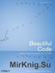 Beautiful Code: Leading Programmers Explain How They Think