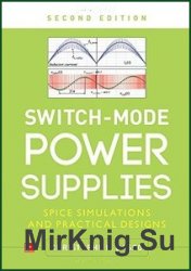 Switch-Mode Power Supplies, Second Edition: SPICE Simulations and Practical Designs