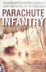 Parachute Infantry: An American Paratrooper's Memoir of D-Day and the Fall of the Third Reich