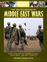 The Encyclopedia of Middle East Wars: The United States in the Persian Gulf, Afghanistan, and Iraq Conflicts