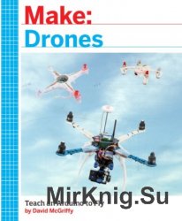 Make: Drones. Teach an Arduino to Fly