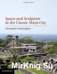 Space and Sculpture in the Classic Maya City