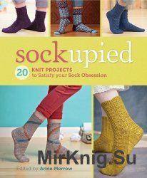 Sockupied: 20 Knit Projects to Satisfy Your Sock Obsession