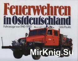 Feuerwehren in Ostdeutschland: Fahrzeuge von 1945-1990 