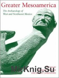 Greater Mesoamerica: The Archaeology of West and Northwest Mexico