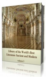  Library of the World's Best Literature, Ancient and Modern, volume 5   (Аудиокнига)