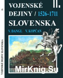 Vojenske Dejiny Slovenska II. Zvazok: 1526-1711