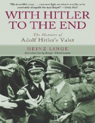 With Hitler to the End: The Memoirs of Adolf Hitler's Valet