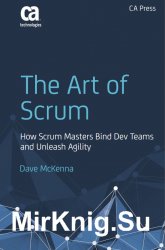 The Art of Scrum: How Scrum Masters Bind Dev Teams and Unleash Agility