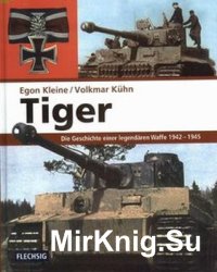 Tiger: Die Geschichte Einer Legendaren Waffe 1942-1945