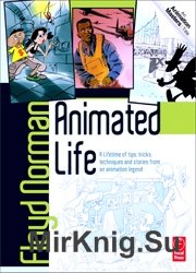 Animated Life: A Lifetime of tips, tricks, techniques and stories from an animation Legend (Animation Masters)