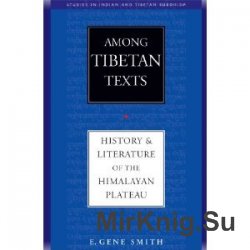 Among Tibetan Texts: History and Literature of the Himalayan Plateau