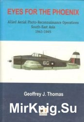 Eyes for the Phoenix: Allied Aerial Photo-Reconnaissance Operation in South-East Asia 1941-1945