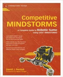 Competitive MINDSTORMS: A Complete Guide to Robotic Sumo using LEGO(r) MINDSTORMS