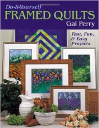 Do-It-Yourself Framed Quilts: Fast, Fun & Easy Projects