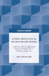 Hybrid Practices in Moving Image Design: Methods of Heritage and Digital Production in Motion Graphics
