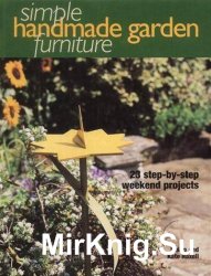 Simple Handmade Garden Furniture: 23 Step-by-step Weekend Projects