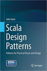 Scala Design Patterns: Patterns for Practical Reuse and Design
