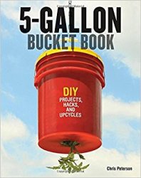 5-Gallon Bucket Book: DIY Projects, Hacks, and Upcycles